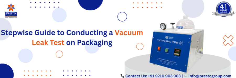 Stepwise Guide to Conducting a Vacuum Leak Test on Packaging